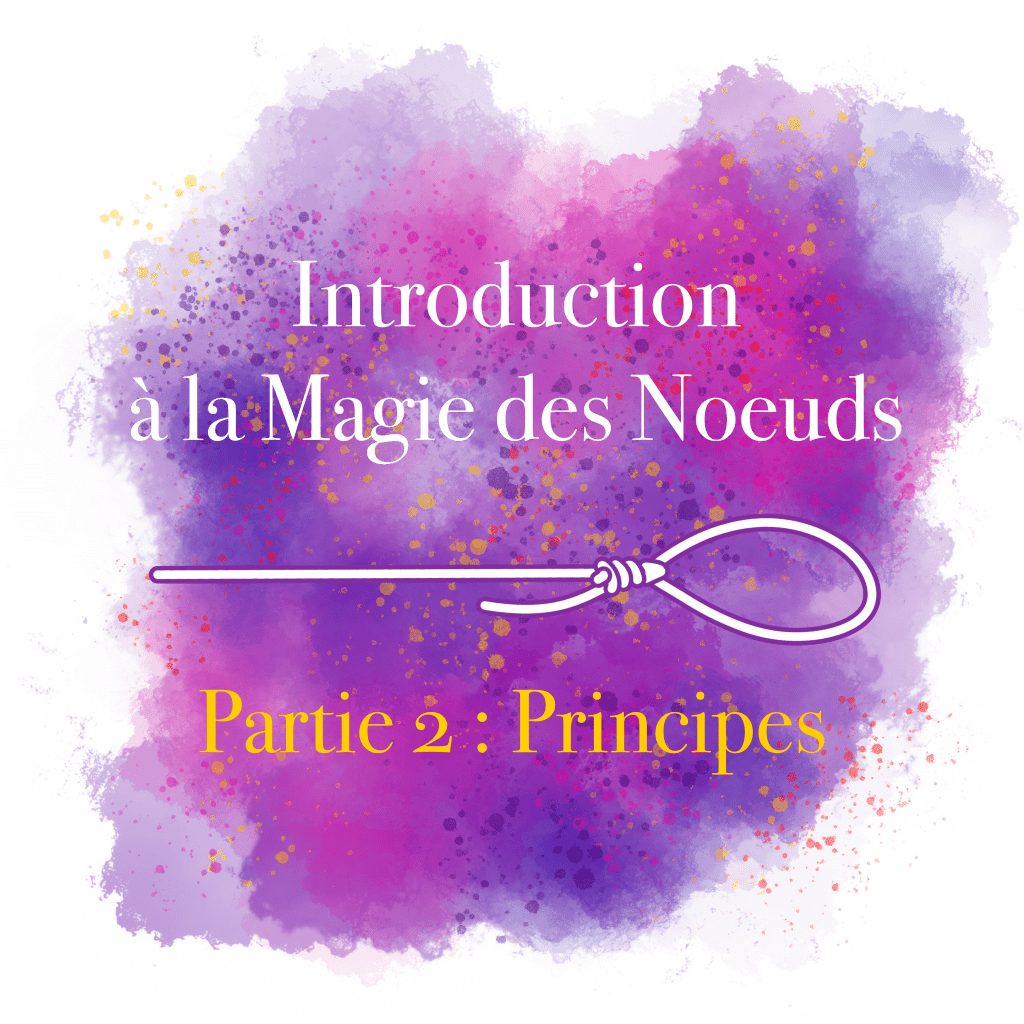 Introduction à la Magie des Nœuds : Deuxième partie, les principes&nbsp;!