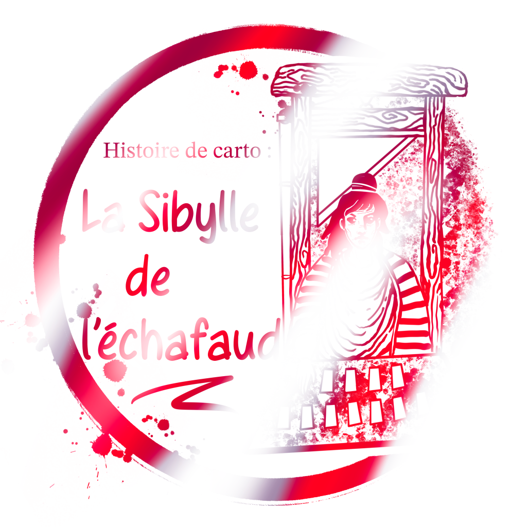 Histoire de cartomancienne : la Sibylle de&nbsp;l’échafaud